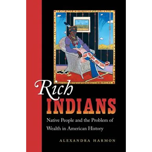 Rich Indians: Native People and the Problem of Wealth in American History