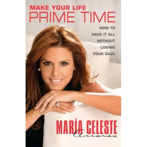 Make Your Life Prime Time: How to Have It All Without Losing Your Soul
