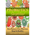 Probiotics Simplified: How Nature's Tiny Warriors Keep Us Healthy