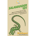 Salamander 101: How to Learn About, Get, and Take Care of Salamanders From A to Z