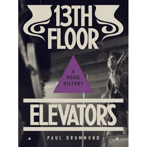 13th Floor Elevators: A Visual History