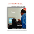 Computers for Klutzes, Basics, Email and Internet: A Familiarization Course for Older Adults