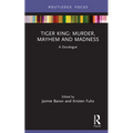 Tiger King: Murder, Mayhem and Madness: A Docalogue