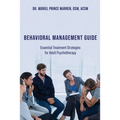 Behavioral Management Guide: Essential Treatment Strategies for Adult Psychotherapy