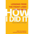 How I Did It: Lessons from the Front Lines of Business