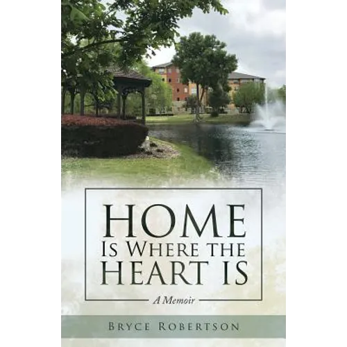Home Is Where the Heart Is: A Memoir