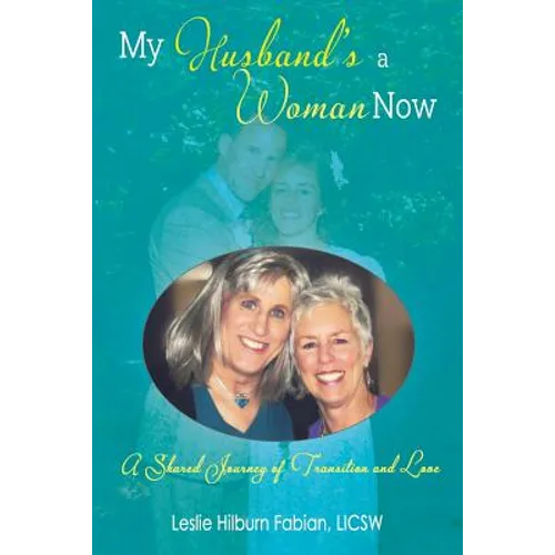 My Husband's a Woman Now: A Shared Journey of Transition and Love