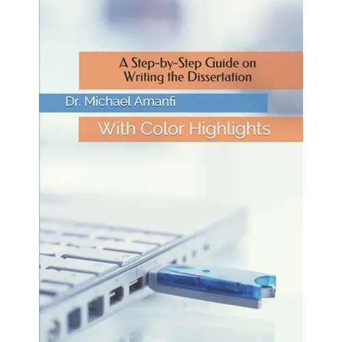 A Step-by-Step Guide on Writing the Dissertation: With Color Highlights