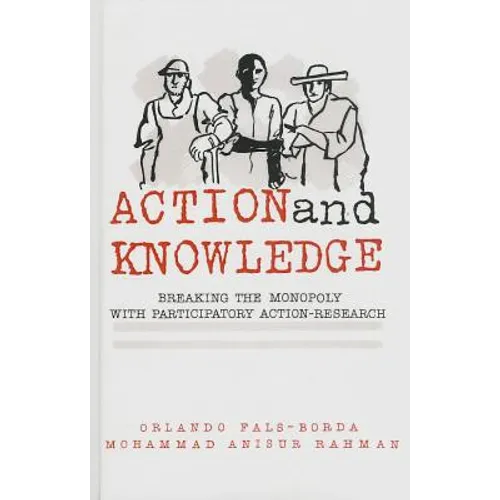 Action and Knowledge: Breaking the Monopoly With Participatory Action Research