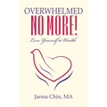 Overwhelmed No More!: Love Yourself to Wealth