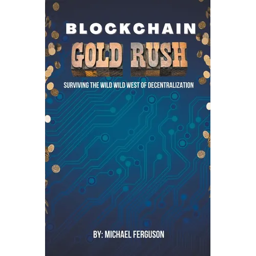 Blockchain Gold Rush: Surviving The Wild Wild West of Decentralization