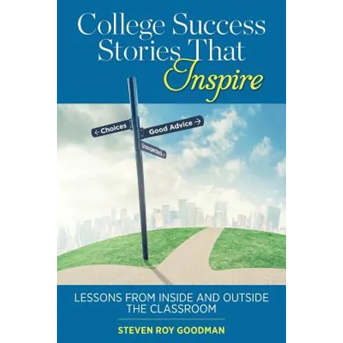 College Success Stories That Inspire: Lessons from Inside and Outside the Classroom