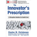 The Innovator's Prescription: A Disruptive Solution for Health Care