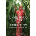 Unhistoric Acts of Fabulosity