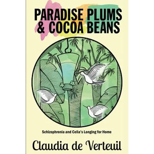 Paradise Plums and Cocoa Beans: Schizophrenia and Celia's Longing for Home