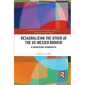 Resacralizing the Other at the US-Mexico Border: A Borderland Hermeneutic