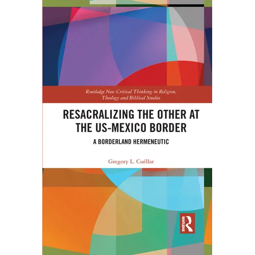 Resacralizing the Other at the US-Mexico Border: A Borderland Hermeneutic