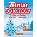 Winter Splendor - Coloring Books 8 Year Old Edition