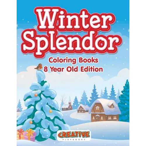 Winter Splendor - Coloring Books 8 Year Old Edition