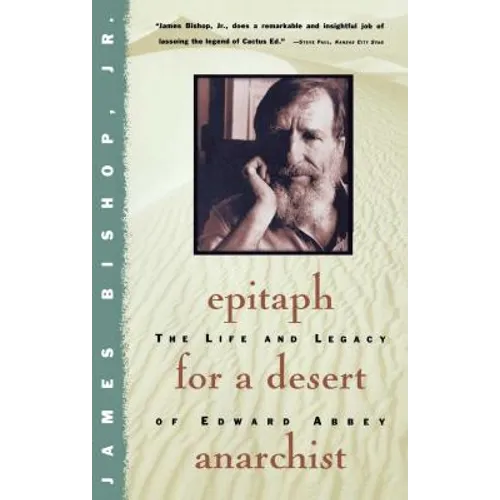 Epitaph for a Desert Anarchist: The Life and Legacy of Edward Abbey