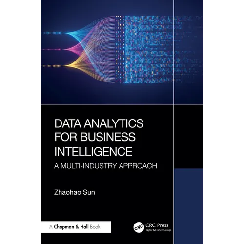 Data Analytics for Business Intelligence: A Multi-Industry Approach