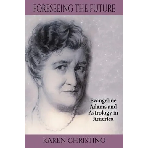 Foreseeing the Future: Evangeline Adams and Astrology in America