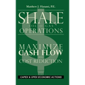 Shale Oil and Gas Operations: Maximize Cash Flow with Cost Reduction