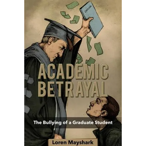 Academic Betrayal: The Bullying of a Graduate Student