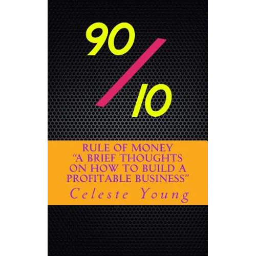 90/10 Rule of Money: A Brief Thoughts on How to Build a Profitable Business