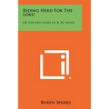 Riding Herd For The Lord: Or The Life Story Of R. W. Smith
