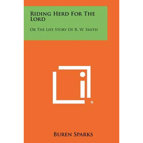 Riding Herd For The Lord: Or The Life Story Of R. W. Smith