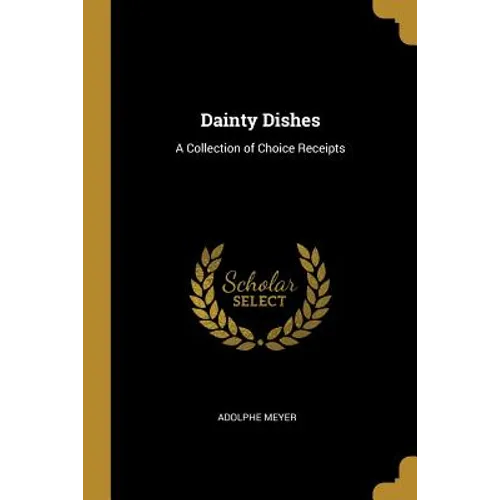 Dainty Dishes: A Collection of Choice Receipts