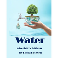 Water - a book for children: The water cycle explained to kids.
