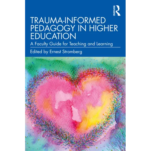 Trauma-Informed Pedagogy in Higher Education: A Faculty Guide for Teaching and Learning