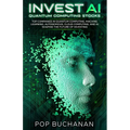 Invest AI Quantum: Top Quantum Computing, Machine Learning, and AI Companies Shaping the Future of Investing