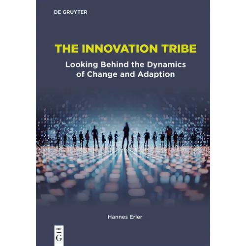 The Innovation Tribe: Looking Behind the Dynamics of Change and Adaption
