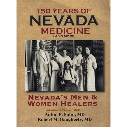 150 Years of Nevada Medicine and more (Second Edition): Nevada's Men and Women Healers