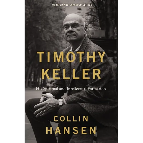 Timothy Keller, Updated and Expanded Edition: His Spiritual and Intellectual Formation