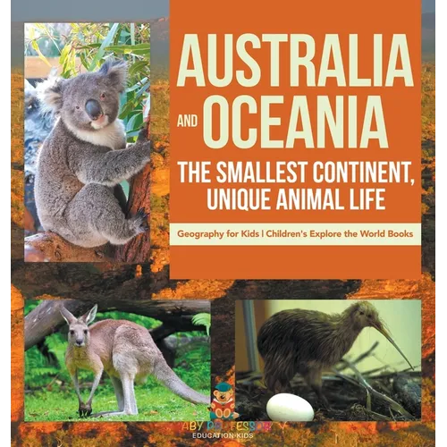 Australia and Oceania: The Smallest Continent, Unique Animal Life - Geography for Kids Children's Explore the World Books