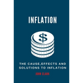 Inflation: The Causes, Effects And Solutions To Inflation