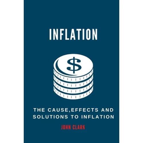Inflation: The Causes, Effects And Solutions To Inflation