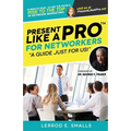Present Like A Pro for Networkers: Eliminate Fear, Close the Room and Rise to the Top in Network Marketing