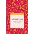 Professionalizing Public Relations: History, Gender and Education