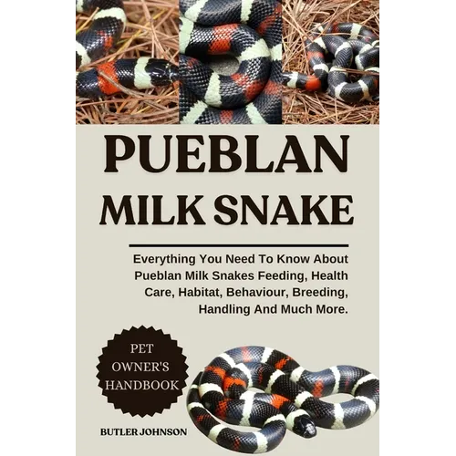Pueblan Milk Snake: Everything You Need To Know About Pueblan Milk Snakes Feeding, Health Care, Habitat, Behaviour, Breeding, Handling And Much More.
