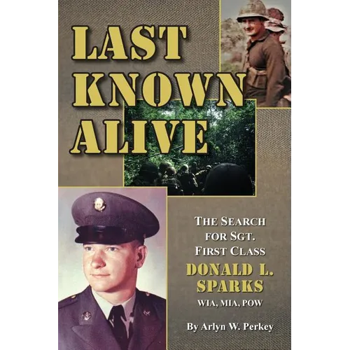 Last Known Alive: The Search for Sergeant First Class Donald L. Sparks, WIA, MIA, POW
