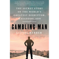 Gambling Man: The Secret Story of the World's Greatest Disruptor, Masayoshi Son
