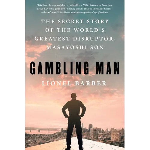 Gambling Man: The Secret Story of the World's Greatest Disruptor, Masayoshi Son