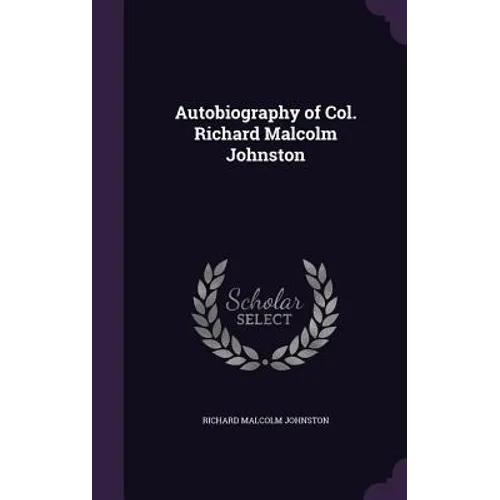 Autobiography of Col. Richard Malcolm Johnston