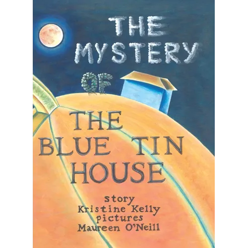 The Mystery of the Blue Tin House: A Mirabella Morehugs Adventure