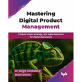 Mastering Digital Product Management: Product vision, strategy, and Agile execution for digital dominance (English Edition)